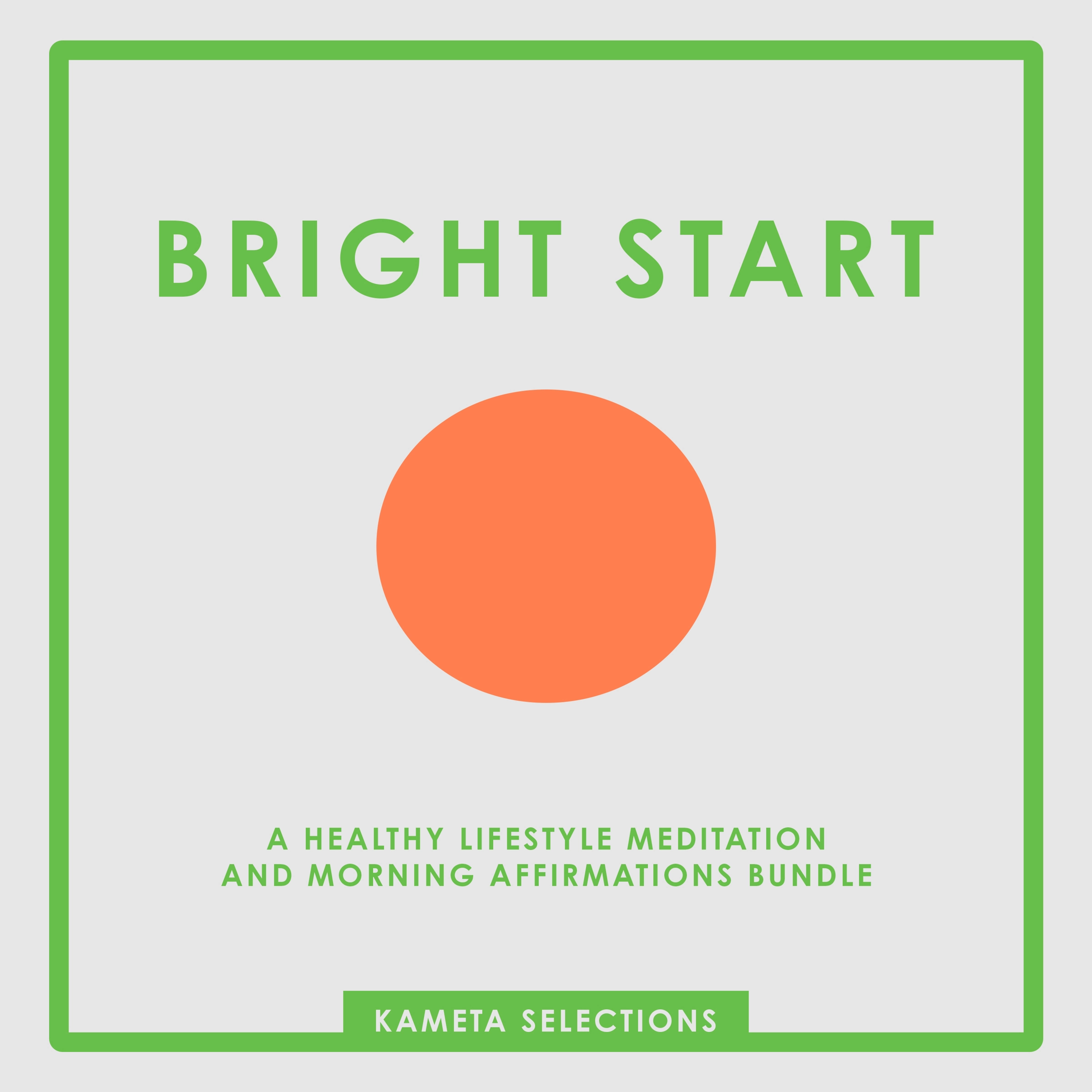 Bright Start: A Healthy Lifestyle Meditation and Morning Affirmations Bundle by Kameta Selections