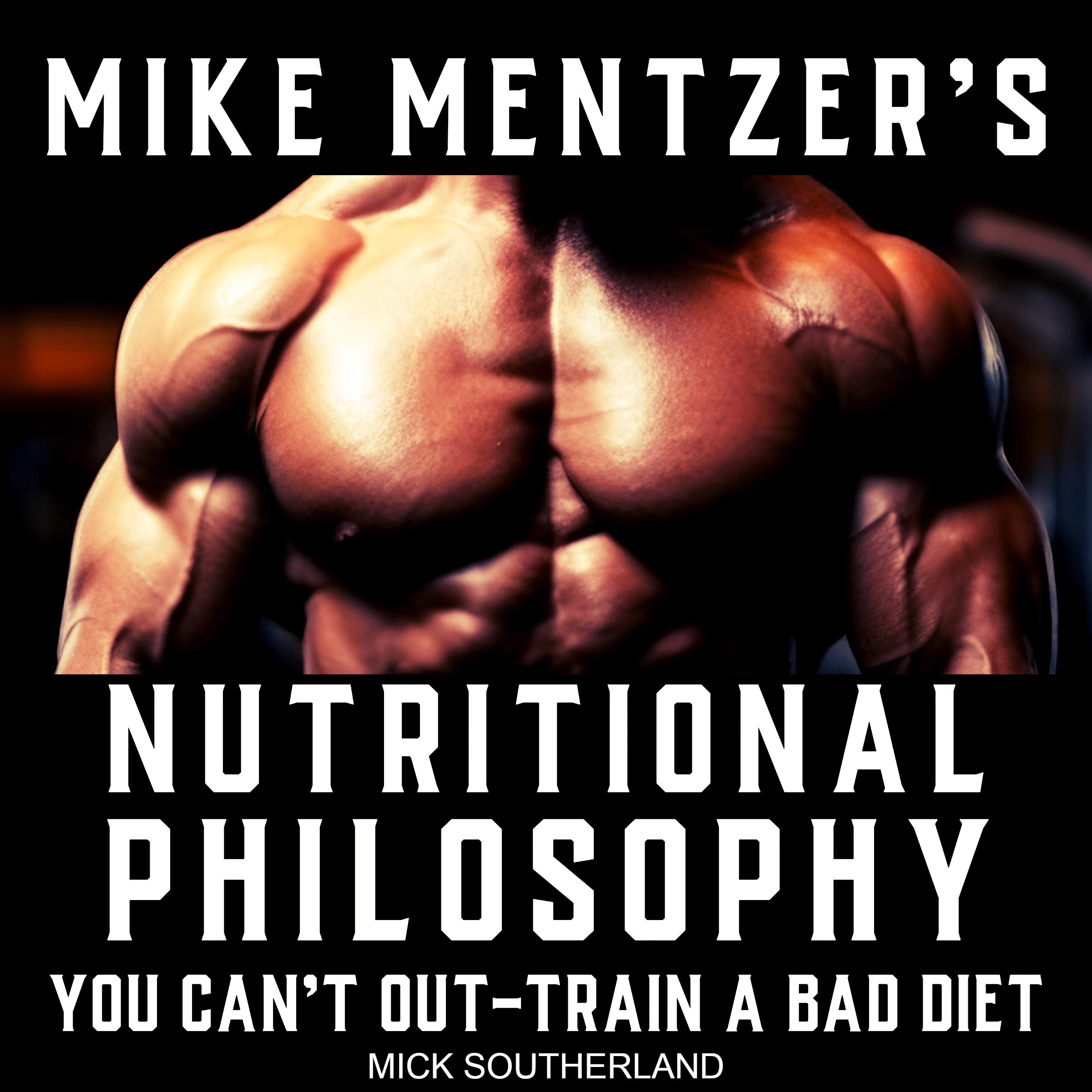 Mike Mentzer's Nutritional Philosophy by Mick Southerland Audiobook