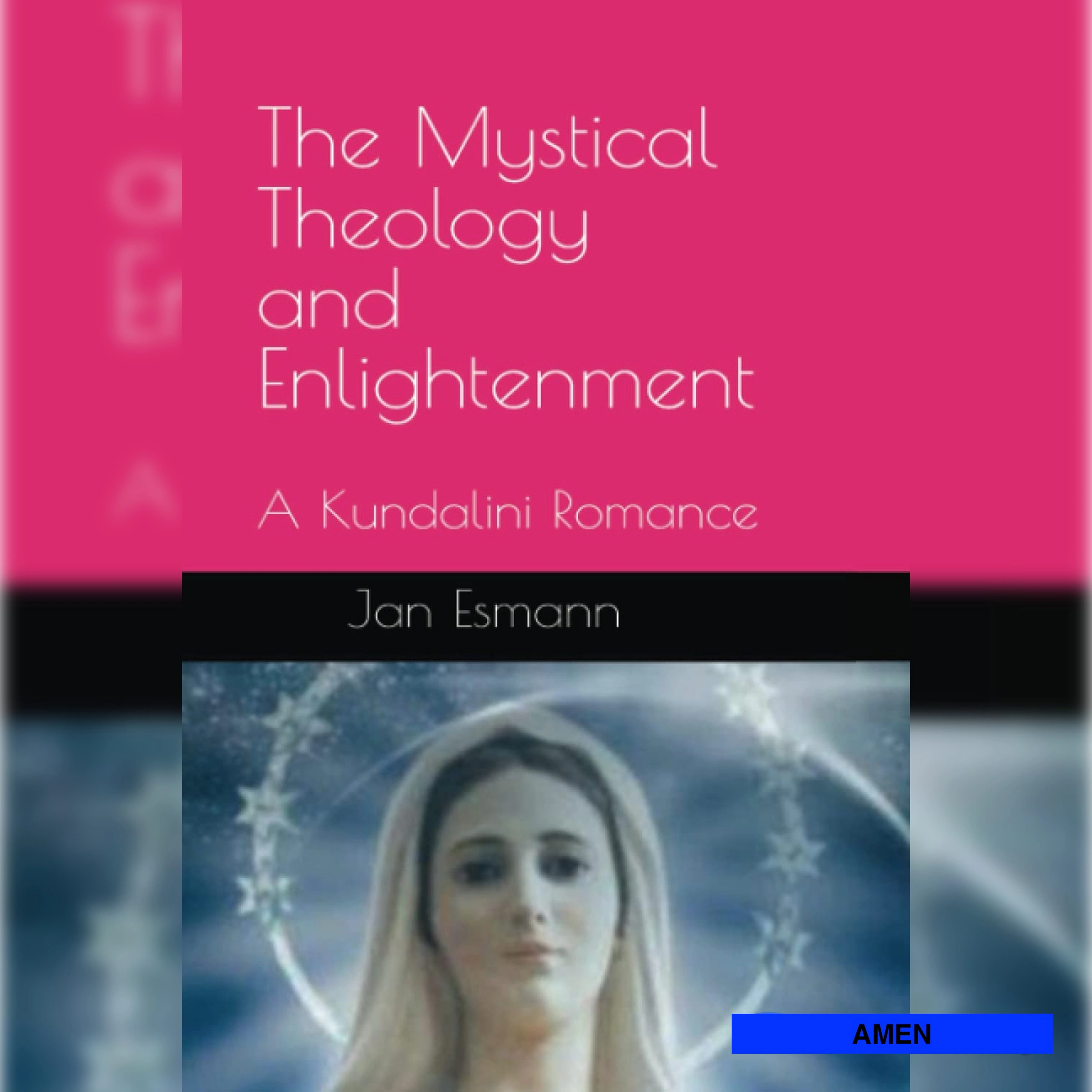 The Mystical Theology and Enlightenment: A Kundalini Romance by Jan Esmann