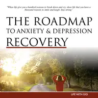 The Roadmap To Anxiety And Depression Recovery Audiobook by Life With Gigi