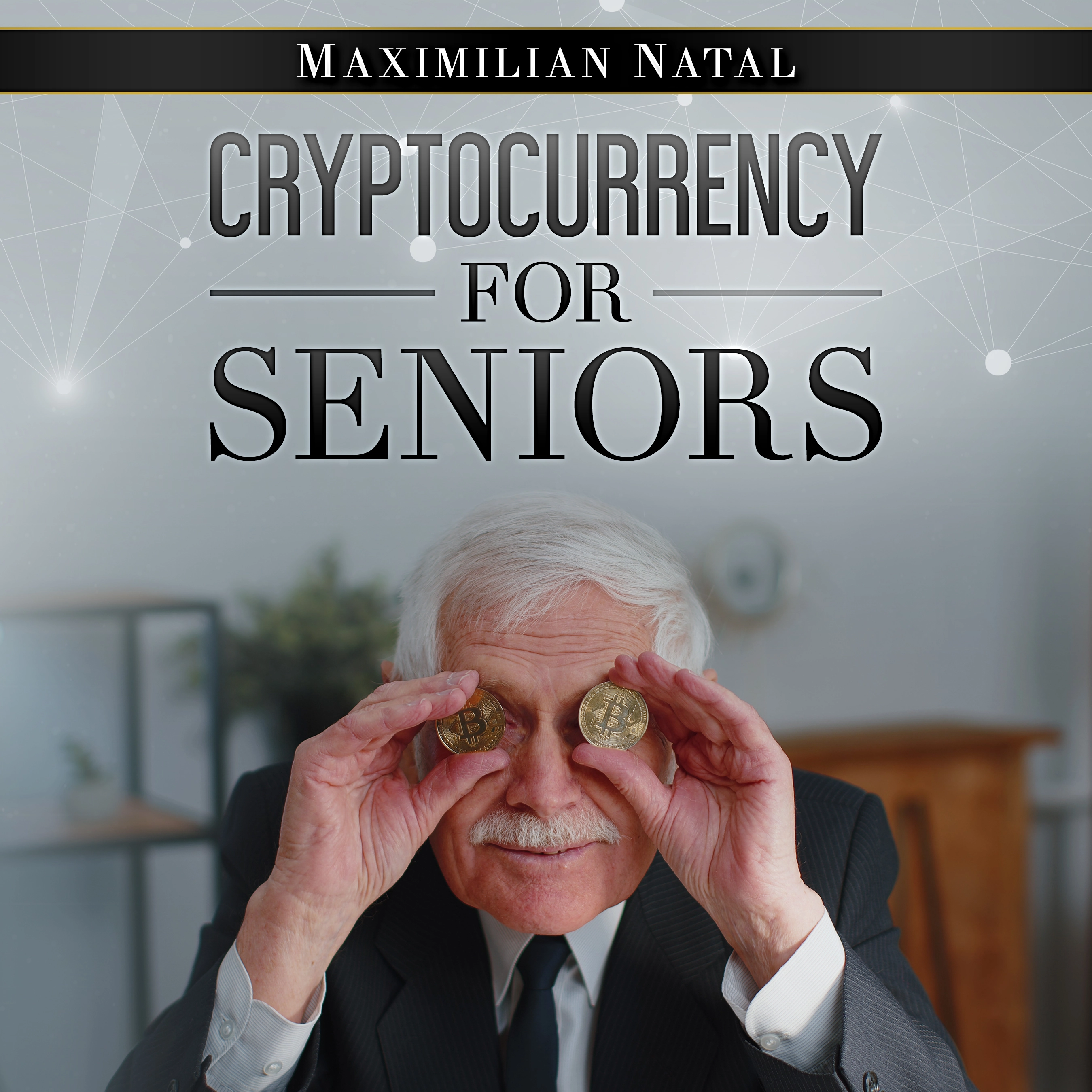 Cryptocurrency for Seniors by Maximilian Natal