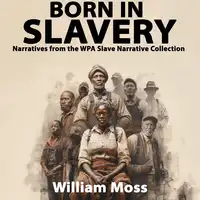 Born In Slavery Narratives from the WPA Slave Narrative Collection Audiobook by William Moss