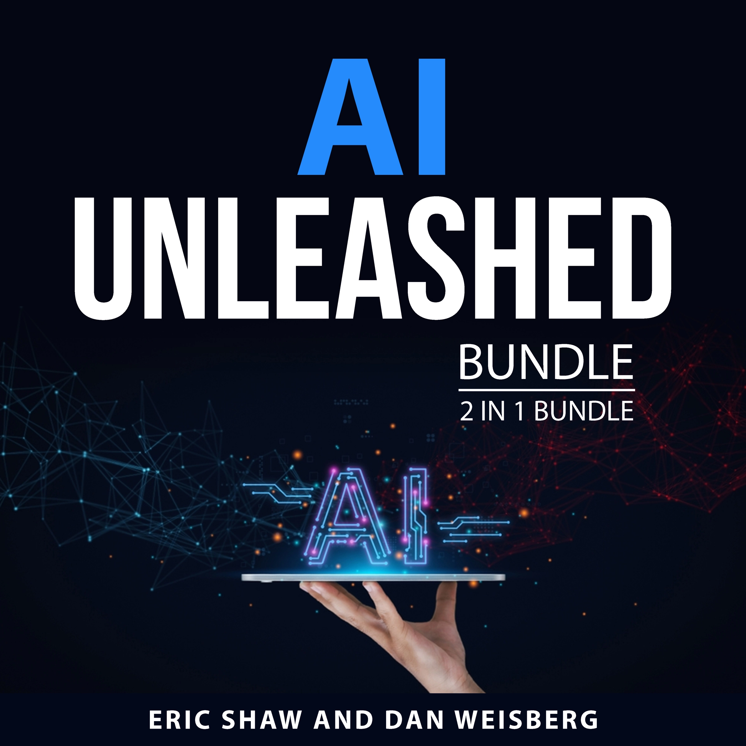 AI Unleashed Bundle, 2 in 1 Bundle by Dan Weisberg Audiobook