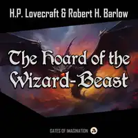 The Hoard of the Wizard-Beast Audiobook by Robert H. Barlow