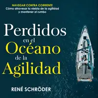 Perdidos en el océano de la agilidad Audiobook by Rene Schroeder