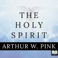 The Holy Spirit Audiobook by Arthur W. Pink