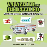 Vajazzled & Bedazzled: Misadventures of Motorhome Virgins Audiobook by John Meadows