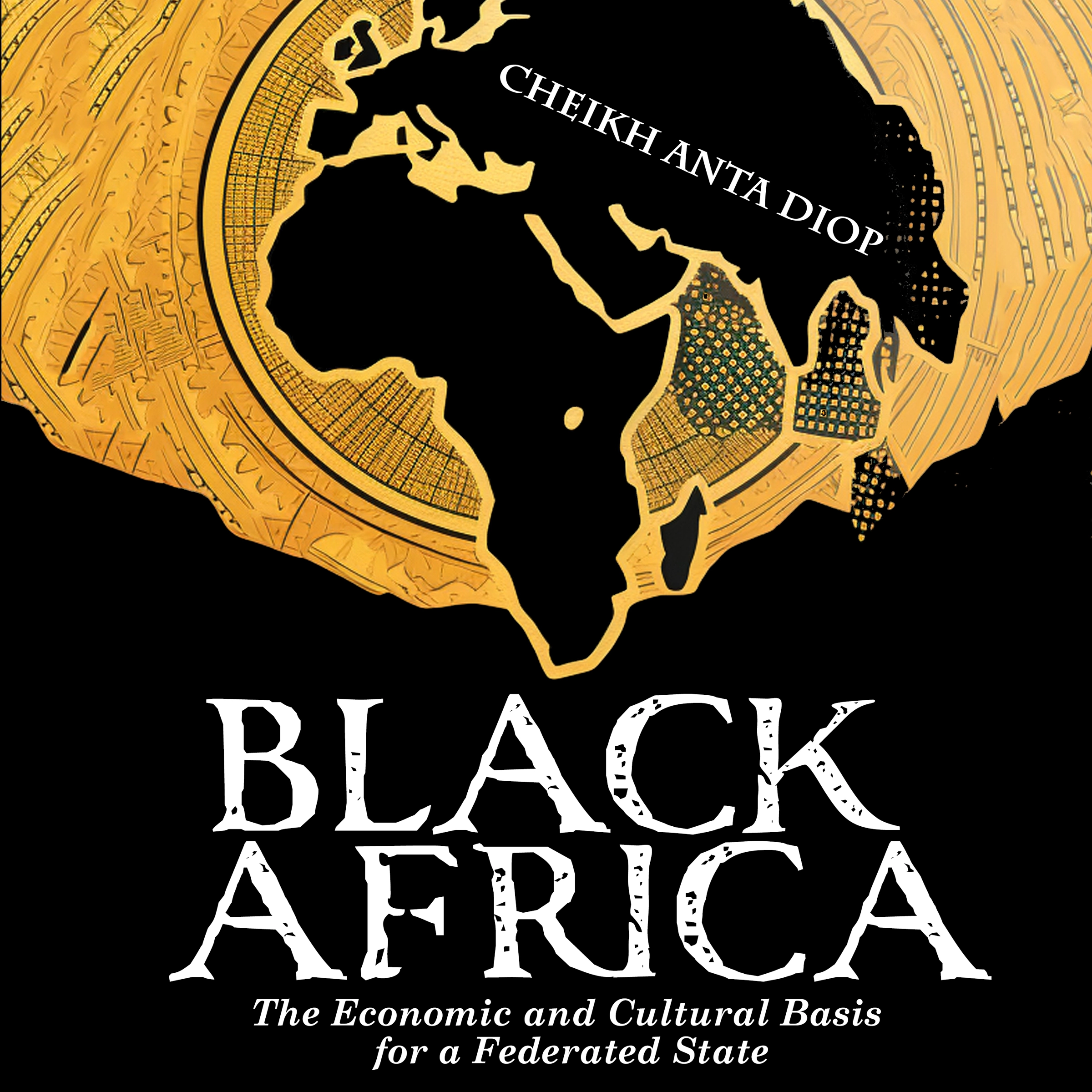 Black Africa - The Economic and Cultural Basis for a Federated State by Cheikh Anta Diop