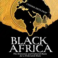 Black Africa - The Economic and Cultural Basis for a Federated State Audiobook by Cheikh Anta Diop