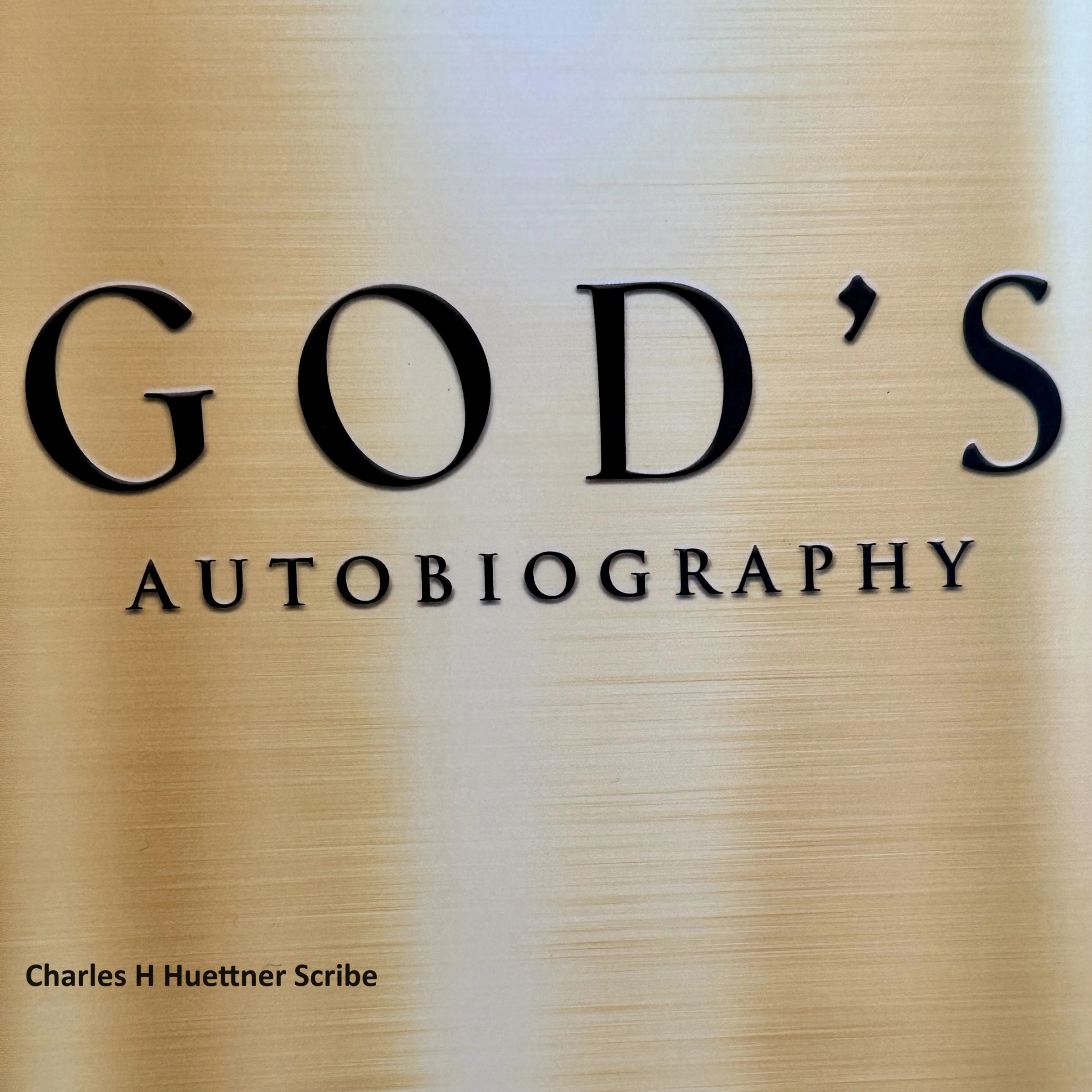 God's Autobiography by Charles H Huettner Scribe