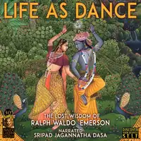 Life As Dance: The Lost Wisdom of Ralph Waldo Emerson Audiobook by Sripad Jagannatha Dasa