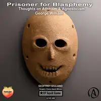 Prisoner For Blasphemy Thoughts On Atheism & Agnosticism Audiobook by George William