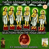 The Six Gosvami's Of Vrndavana Audiobook by B.H. Mangalniloy Maharaj
