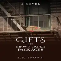 Gifts in Brown Paper Packages Audiobook by S.P. Brown