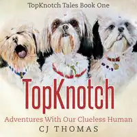 TopKnotch: Adventures with our Clueless Human Audiobook by CJ Thomas