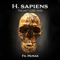 H. sapiens: The Last 12,000 Years Audiobook by Fil Munas