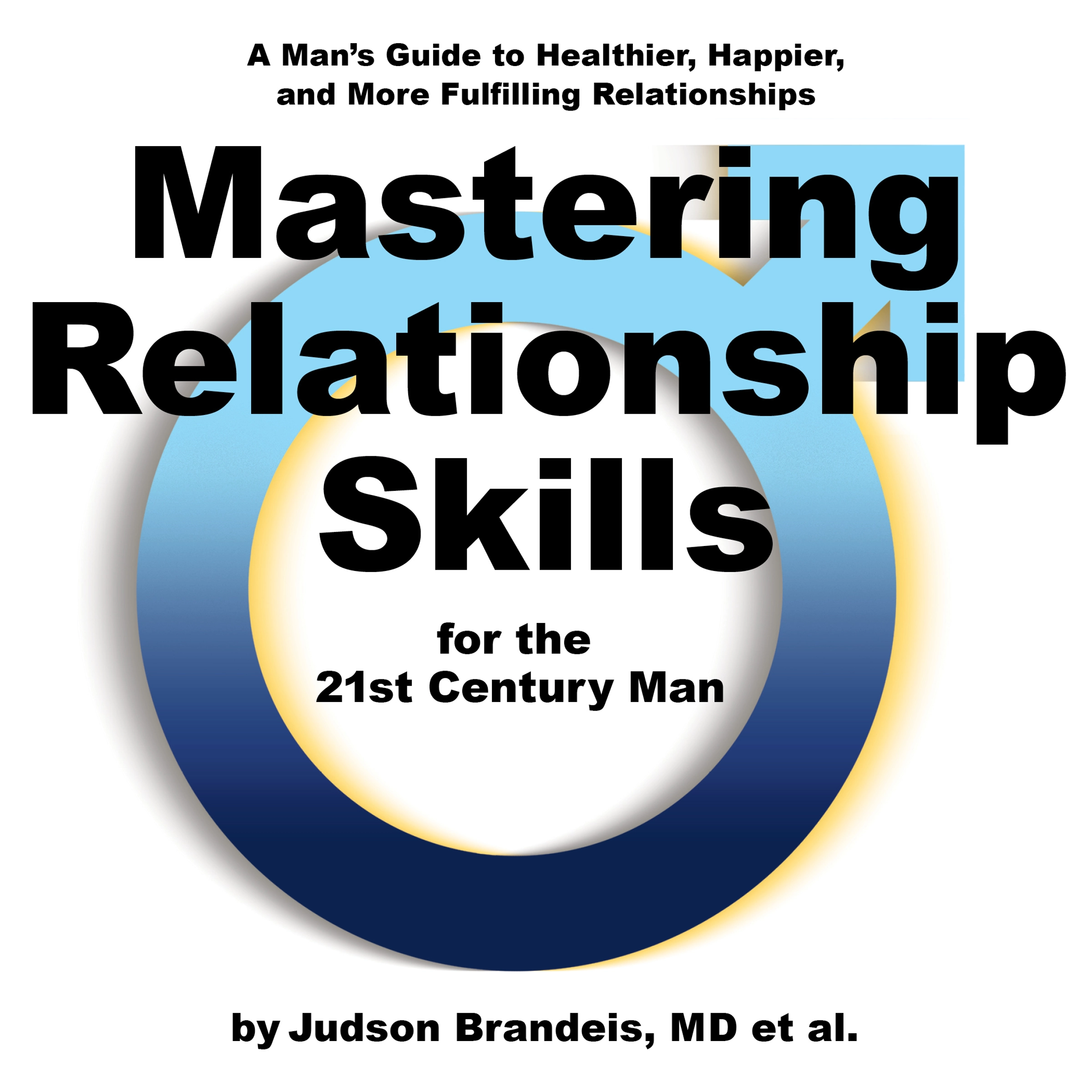 Mastering Relationship Skills for the 21st Century Man Audiobook by Judson Brandeis M.D.