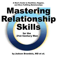 Mastering Relationship Skills for the 21st Century Man Audiobook by Judson Brandeis M.D.