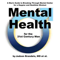 Mental Health for the 21st Century Man Audiobook by Judson Brandeis M.D.