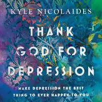 Thank God For Depression Audiobook by Kyle Nicolaides