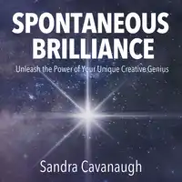 Spontaneous Brilliance Audiobook by Sandra Cavanaugh