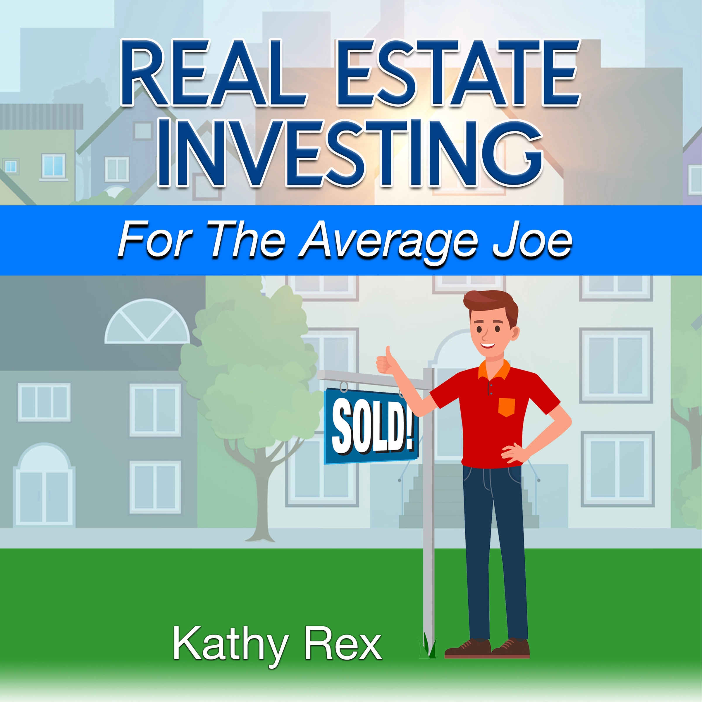 Real Estate Investing for the Average Joe by Kathy Rex Audiobook