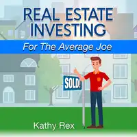 Real Estate Investing for the Average Joe Audiobook by Kathy Rex