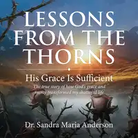 Lessons from the Thorns Audiobook by Dr. Sandra Maria Anderson-Spencer