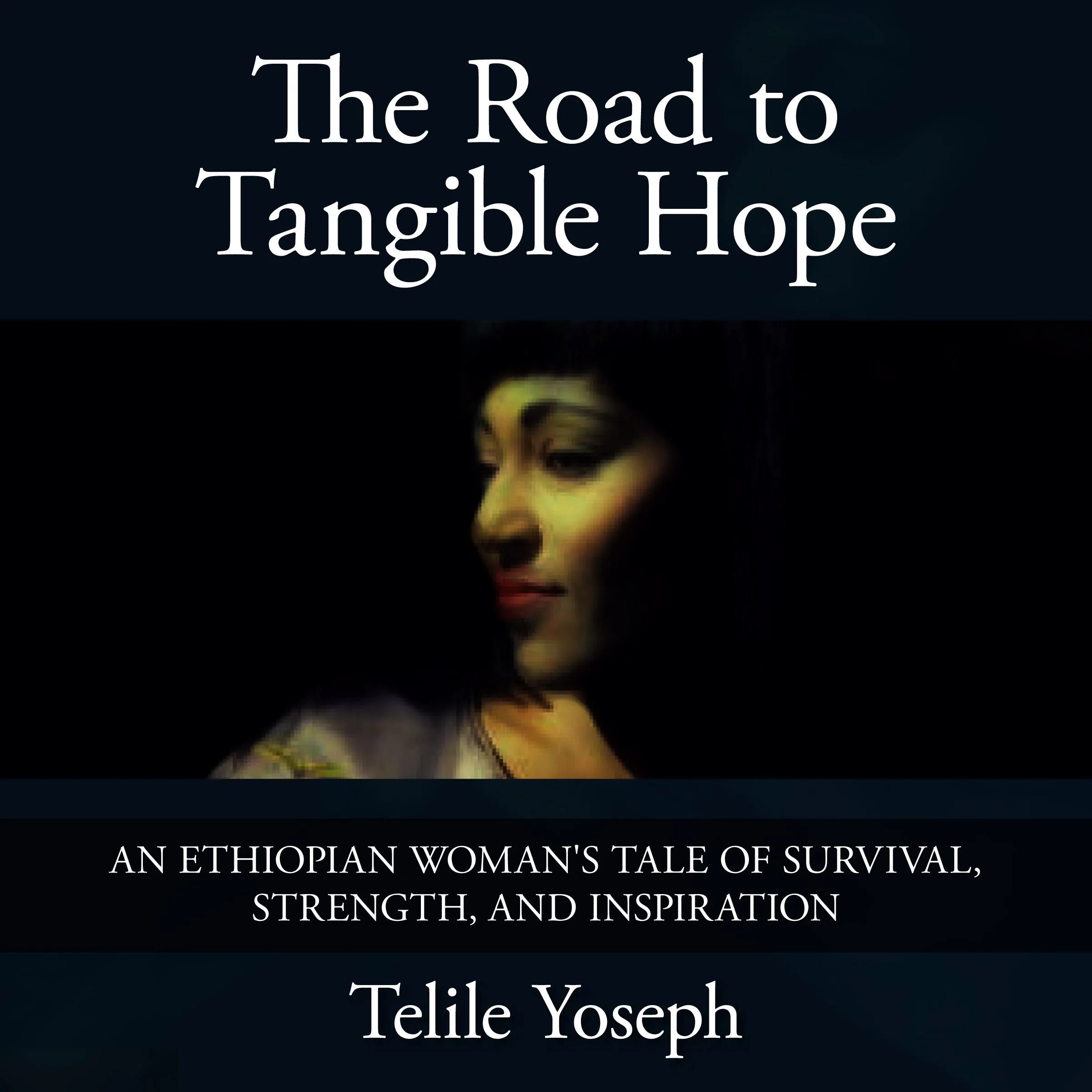 The Road to Tangible Hope by Telile Yoseph